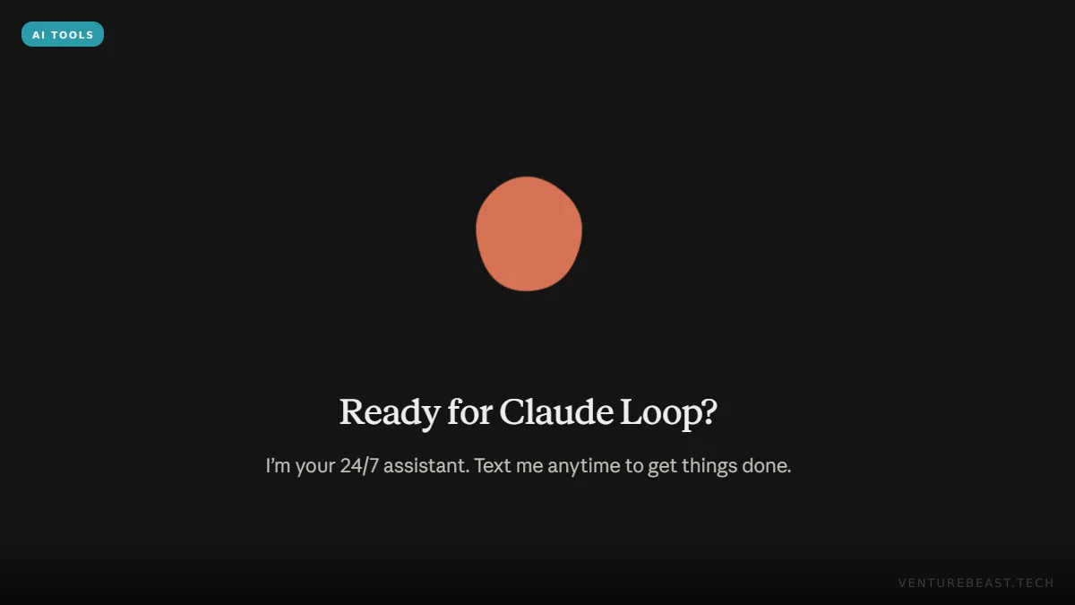 Claude Loop welcome screen: a plain orange round shape on a dark background above the heading Ready for Claude Loop? and the line I’m your 24/7 assistant. Text me anytime to get things done.